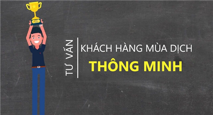 Tư vấn khách hàng trong mùa dịch phải Smart (thông minh) (cập nhật 2024)